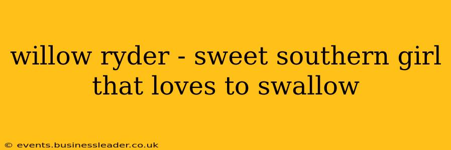 willow ryder - sweet southern girl that loves to swallow willow ryder - sweet southern girl that loves to swallow
