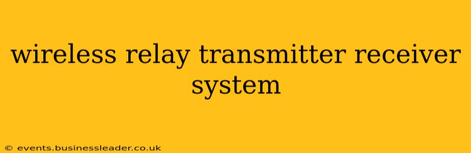 wireless relay transmitter receiver system