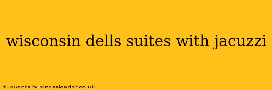 wisconsin dells suites with jacuzzi
