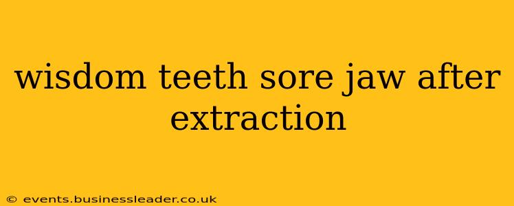 wisdom teeth sore jaw after extraction