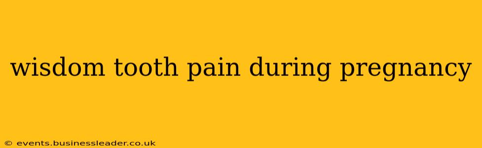 wisdom tooth pain during pregnancy