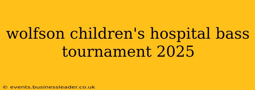 wolfson children's hospital bass tournament 2025