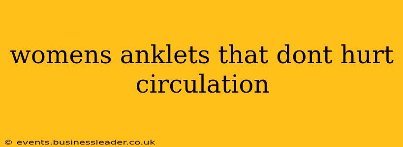 womens anklets that dont hurt circulation