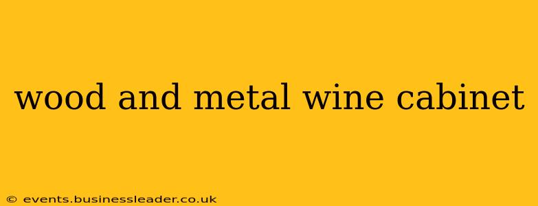 wood and metal wine cabinet