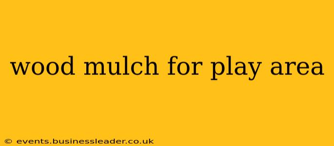 wood mulch for play area