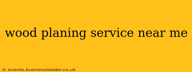 wood planing service near me