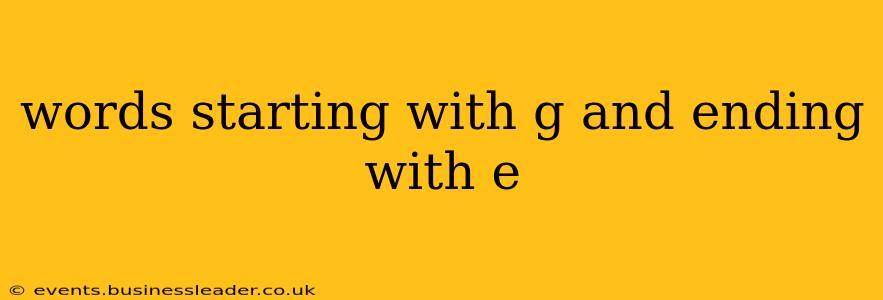 words starting with g and ending with e