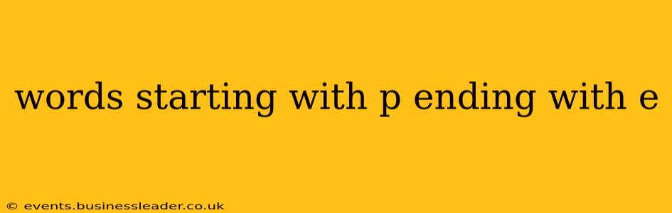 words starting with p ending with e