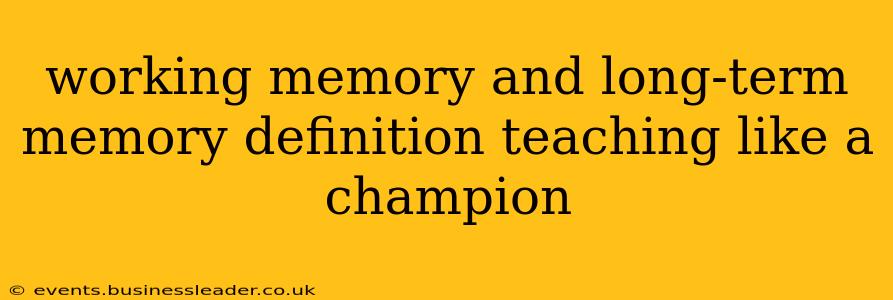 working memory and long-term memory definition teaching like a champion