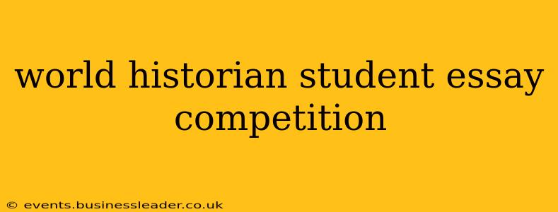 world historian student essay competition