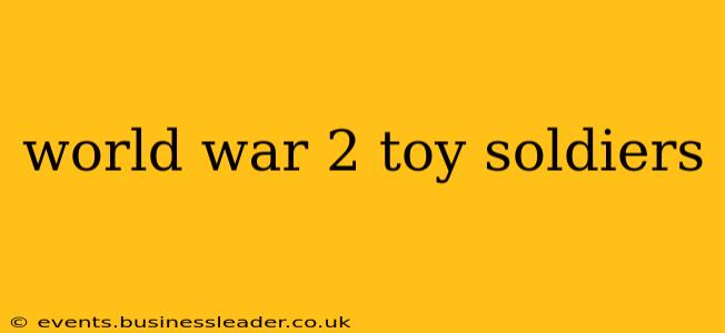 world war 2 toy soldiers