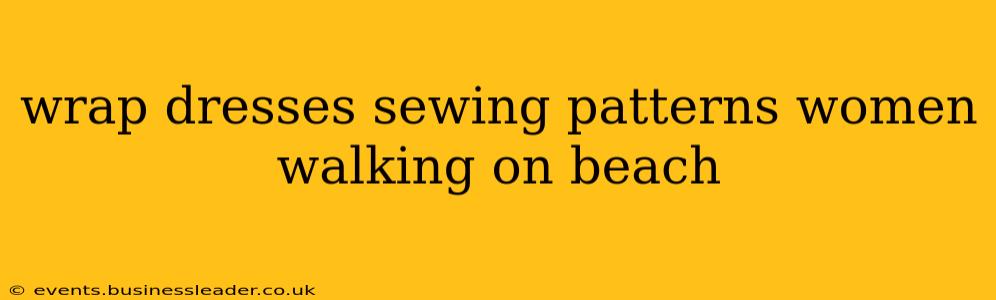 wrap dresses sewing patterns women walking on beach