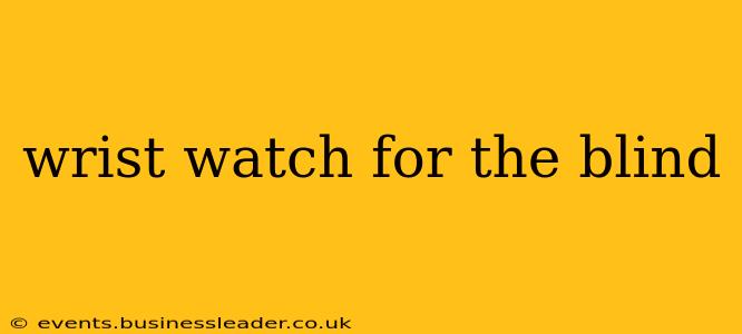 wrist watch for the blind