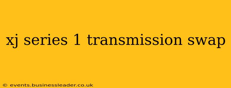 xj series 1 transmission swap