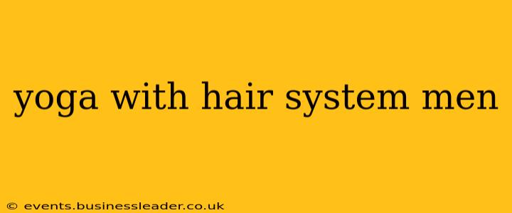 yoga with hair system men