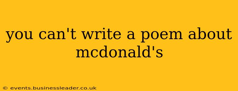 you can't write a poem about mcdonald's