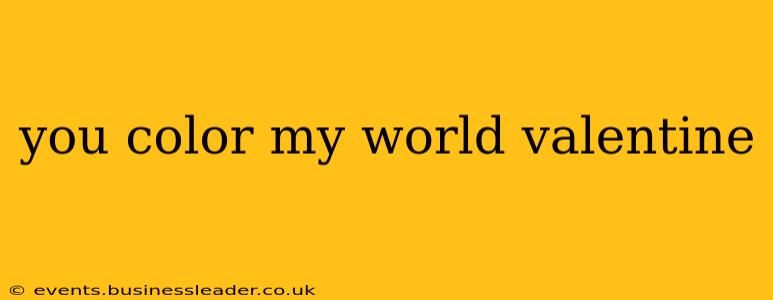 you color my world valentine