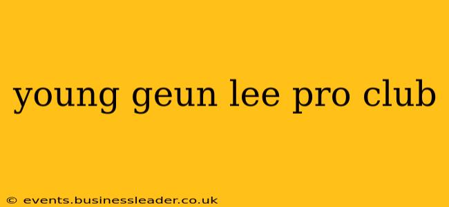 young geun lee pro club