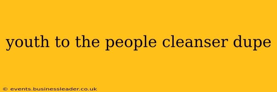 youth to the people cleanser dupe