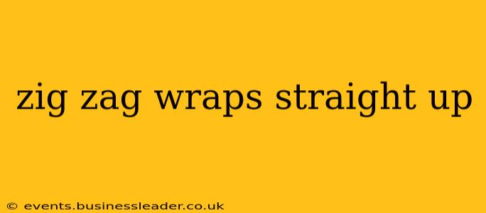 zig zag wraps straight up